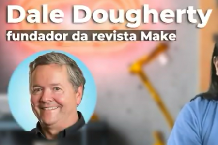 Criador do termo maker Dale Dougherty atribuido à cultura maker